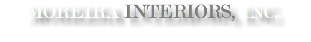 MOREIRA INTERIORS, INC.